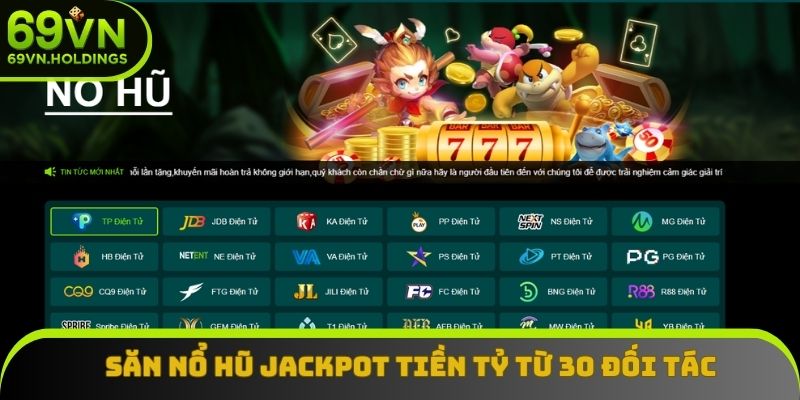 Săn nổ hũ Jackpot tiền tỷ từ 30 đối tác uy tín Săn nổ hũ Jackpot tiền tỷ từ 30 đối tác uy tín