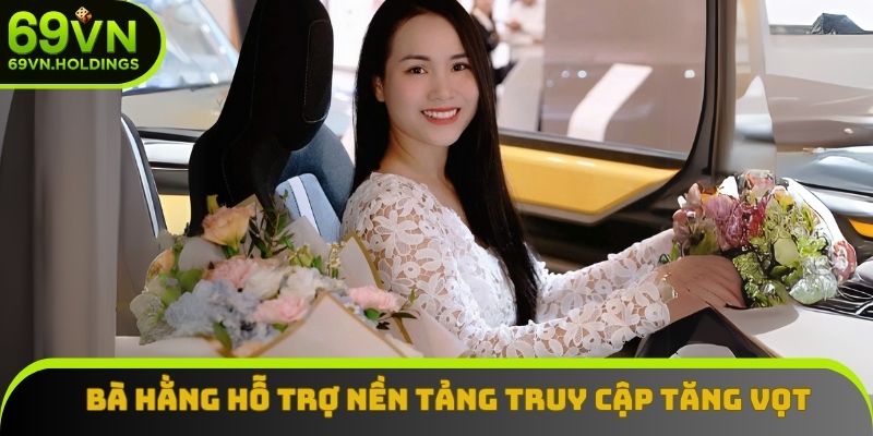 Bà Hằng hỗ trợ nền tảng có lượt truy cập tăng vọt Bà Hằng hỗ trợ nền tảng có lượt truy cập tăng vọt