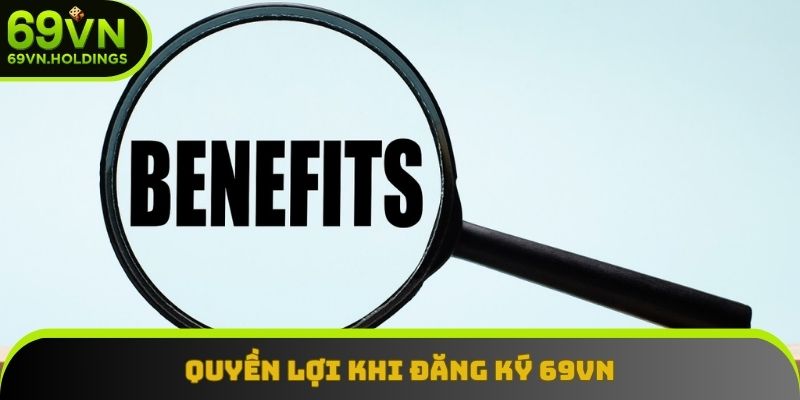 Bật mí về những quyền lợi khi người dùng đăng ký 69VN Bật mí về những quyền lợi khi người dùng đăng ký 69VN