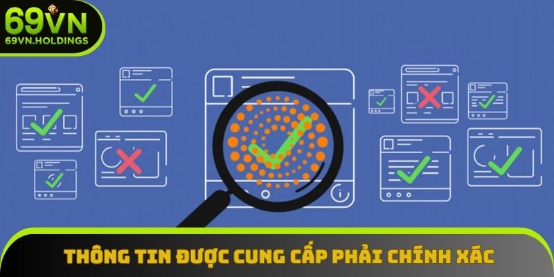 Chắc chắn thông tin được cung cấp đều phải chính xác Chắc chắn thông tin được cung cấp đều phải chính xác