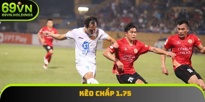 Kèo chấp 1.75 thường xuất hiện ở những trận đấu chênh lệch Kèo chấp 1.75 thường xuất hiện ở những trận đấu chênh lệch