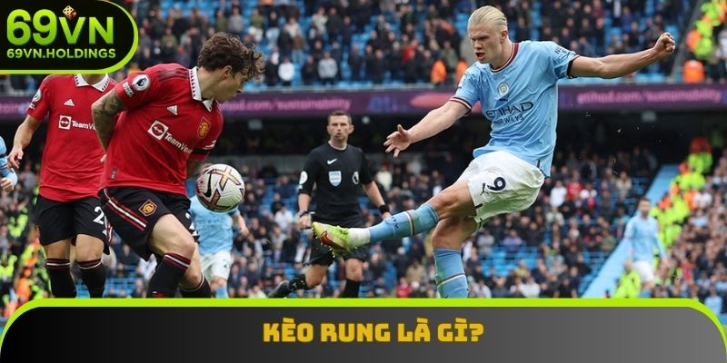 Kèo Rung Là Gì? Khám Phá Những Mẹo Chơi Cá Độ Hiệu Quả