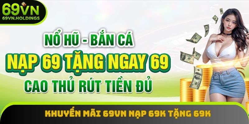 Khuyến mãi 69VN nạp 69K tặng 69K Khuyến mãi 69VN nạp 69K tặng 69K