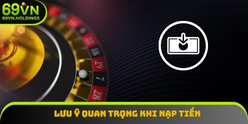 Lưu ý quan trọng khi thực hiện thủ tục nạp tiền 69VN Lưu ý quan trọng khi thực hiện thủ tục nạp tiền 69VN