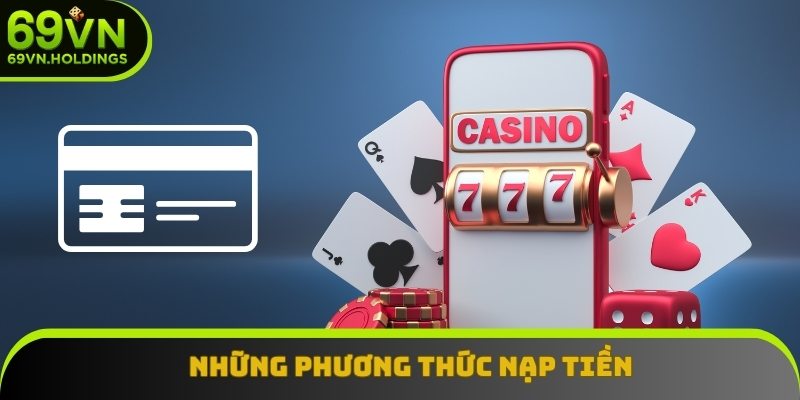 Tìm hiểu về những phương thức nạp tiền 69VN được hỗ trợ Tìm hiểu về những phương thức nạp tiền 69VN được hỗ trợ