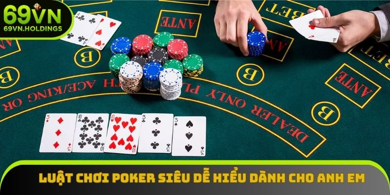 Luật chơi poker siêu dễ hiểu dành cho anh em Luật chơi poker siêu dễ hiểu dành cho anh em