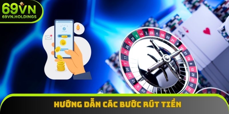 Hướng dẫn các bước rút tiền 69VN theo 3 phương thức khác nhau Hướng dẫn các bước rút tiền 69VN theo 3 phương thức khác nhau