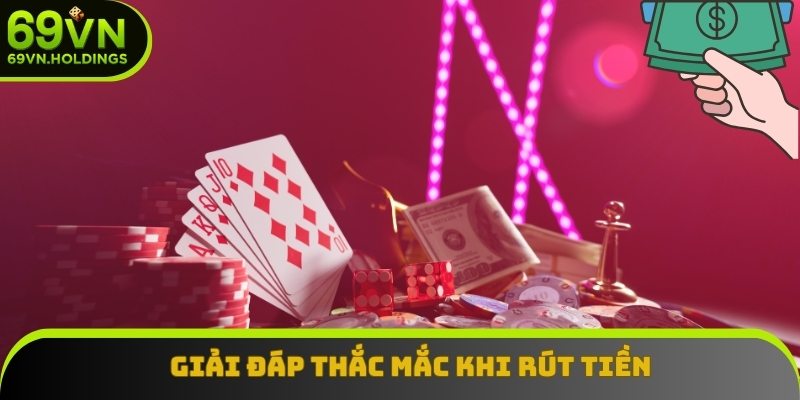 Giải đáp các thắc mắc phổ biến của người chơi khi rút tiền 69VN Giải đáp các thắc mắc phổ biến của người chơi khi rút tiền 69VN
