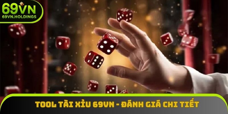 Tool Tài Xỉu 69VN - Tham Khảo Đánh Giá Từ Chuyên Gia